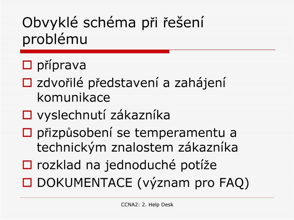 přizpůsobení se temperamentu a technickým znalostem