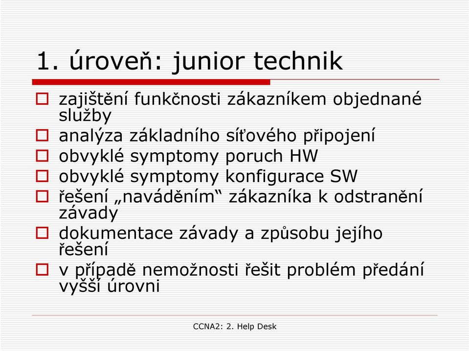 symptomy konfigurace SW řešení naváděním zákazníka k odstranění závady