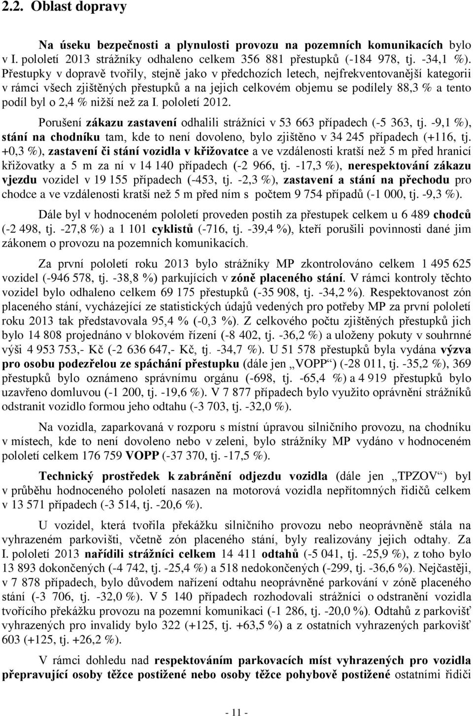 % nižší než za I. pololetí 2012. Porušení zákazu zastavení odhalili strážníci v 53 663 případech (-5 363, tj.