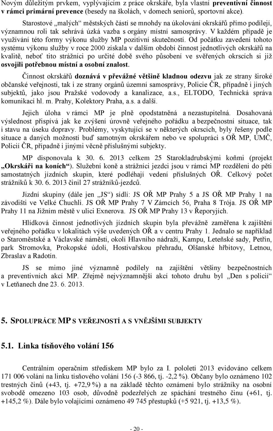 V každém případě je využívání této formy výkonu služby MP pozitivní skutečností.