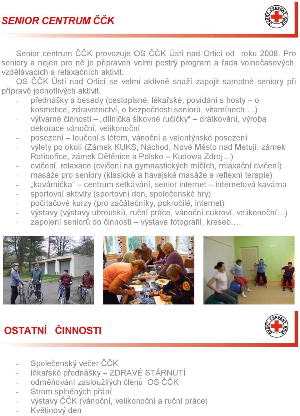 OS ČČK Ústí nad Orlicí se velmi aktivně snaţí zapojit samotné seniory při přípravě jednotlivých aktivit.