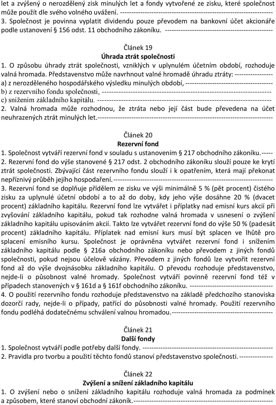 11 obchodního zákoníku. ------------------------------------------------ Článek 19 Úhrada ztrát společnosti 1.