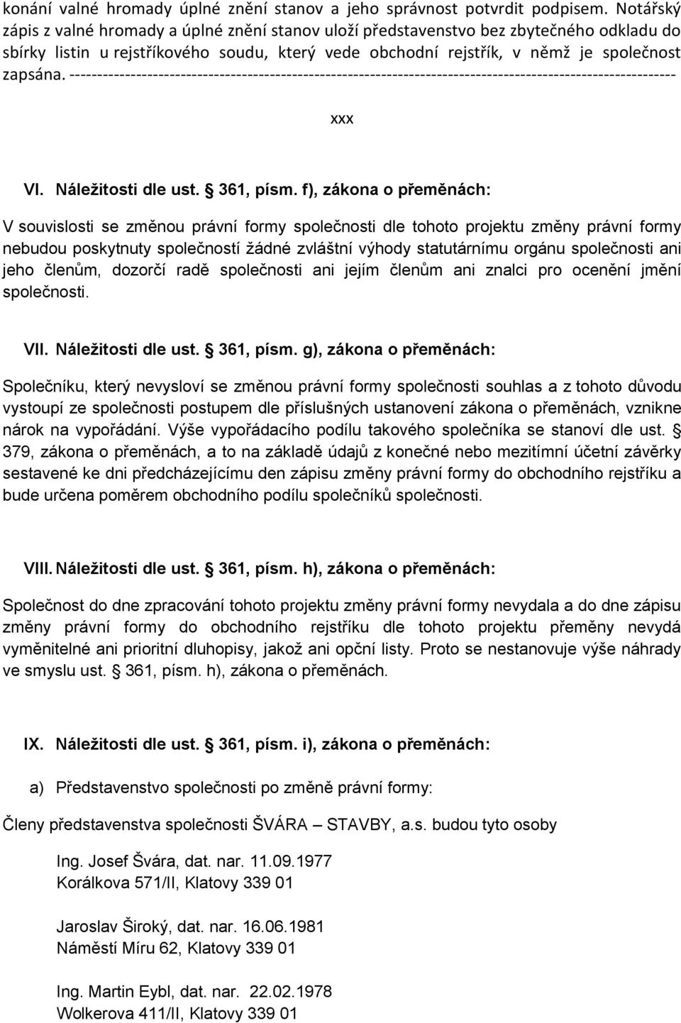 ------------------------------------------------------------------------------------------------------------- xxx VI. Náležitosti dle ust. 361, písm.