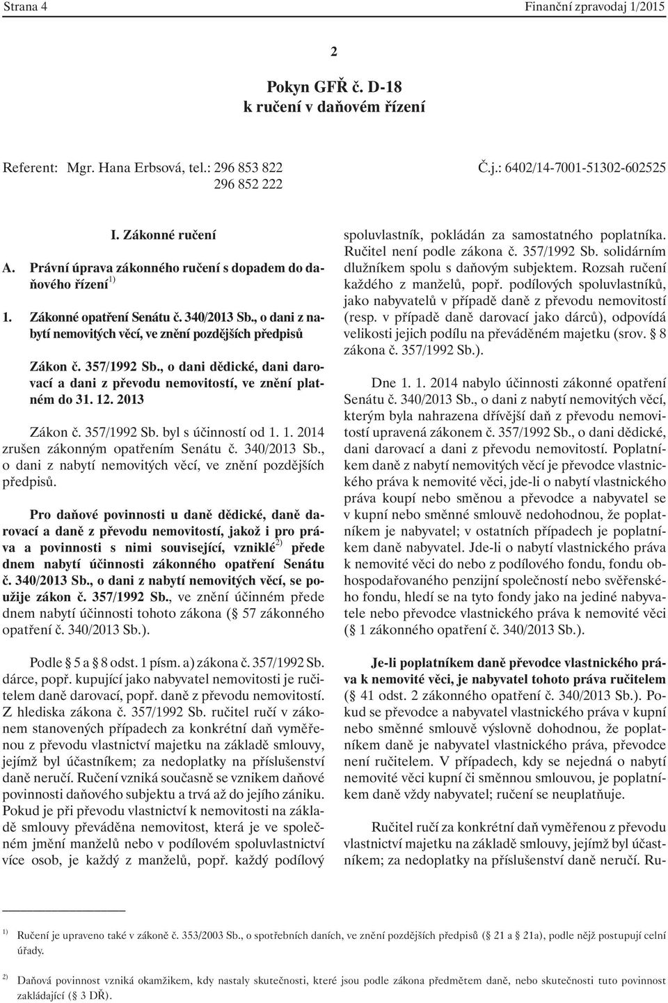 , o dani dědické, dani darovací a dani z převodu nemovitostí, ve znění platném do 31. 12. 2013 Zákon č. 357/1992 Sb. byl s účinností od 1. 1. 2014 zrušen zákonným opatřením Senátu č. 340/2013 Sb.