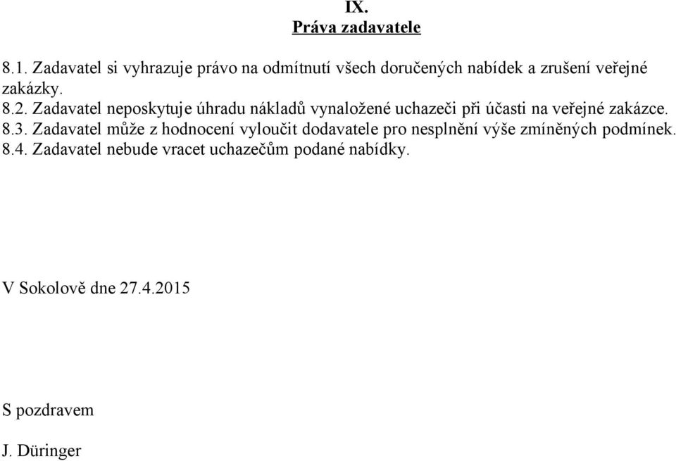 Zadavatel neposkytuje úhradu nákladů vynaložené uchazeči při účasti na veřejné zakázce. 8.3.