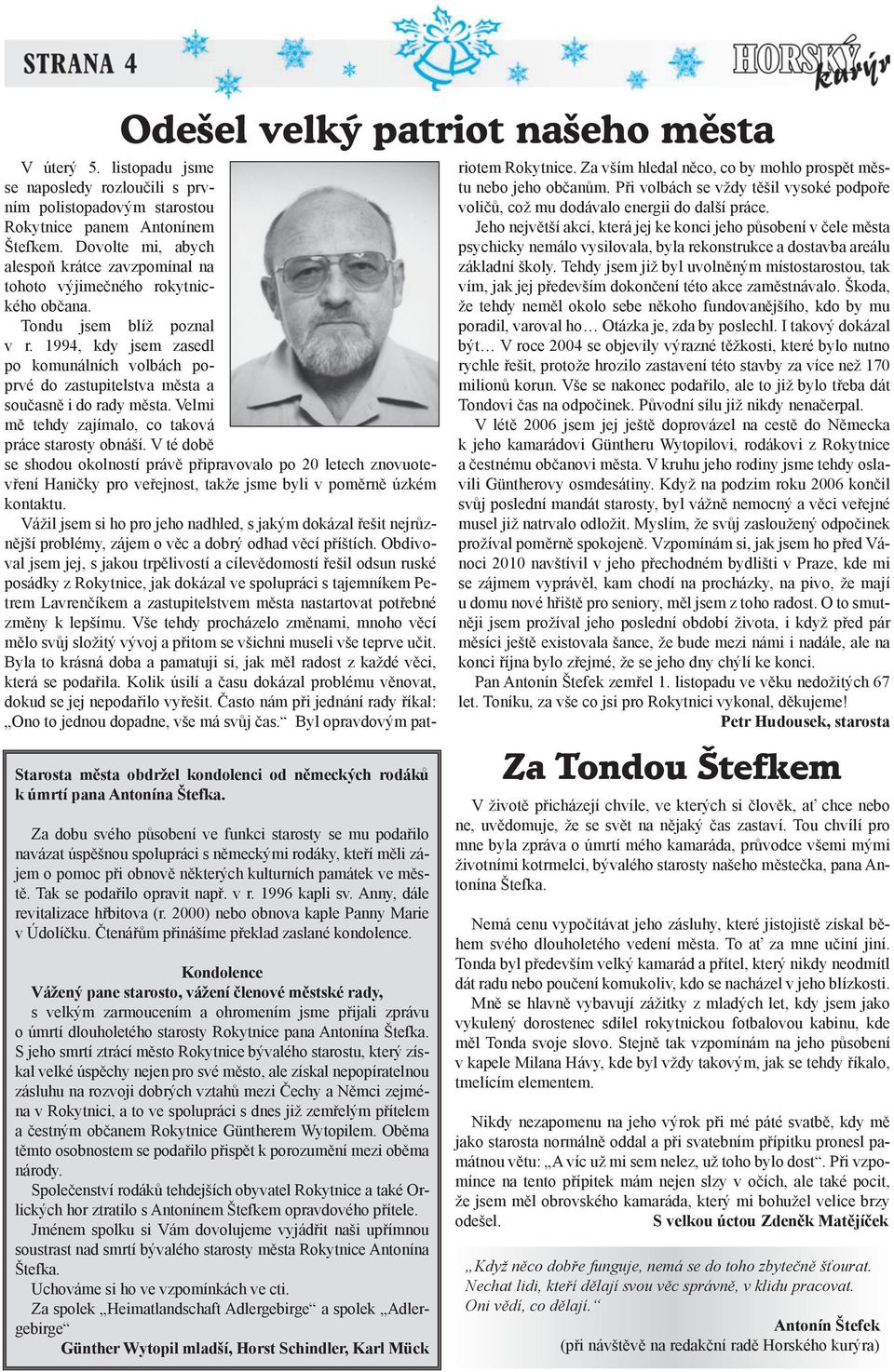 Tak se podařilo opravit např. v r. 1996 kapli sv. Anny, dále revitalizace hřbitova (r. 2000) nebo obnova kaple Panny Marie v Údolíčku. Čtenářům přinášíme překlad zaslané kondolence.