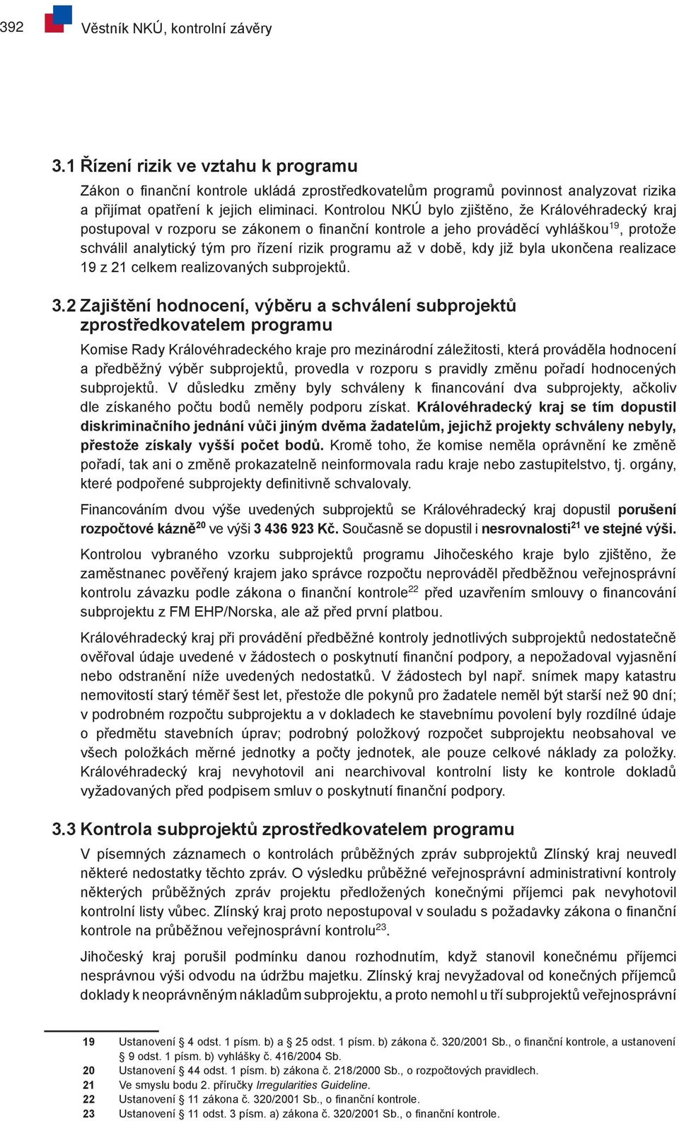 době, kdy již byla ukončena realizace 19 z 21 celkem realizovaných subprojektů. 3.