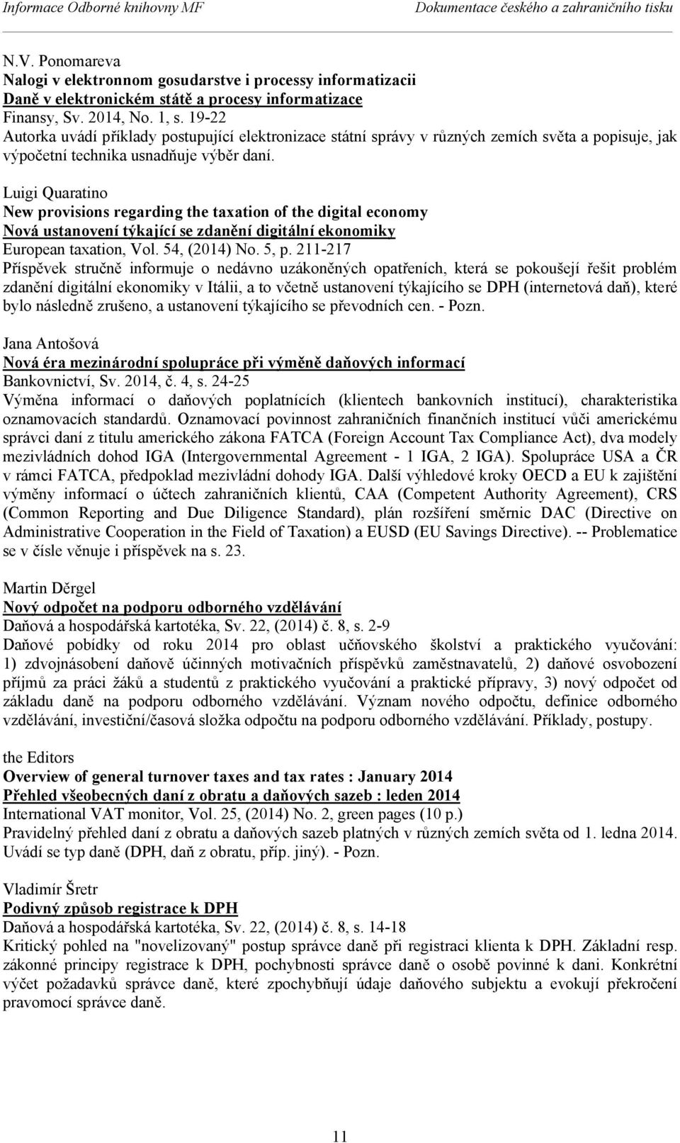 Luigi Quaratino New provisions regarding the taxation of the digital economy Nová ustanovení týkající se zdanění digitální ekonomiky European taxation, Vol. 54, (2014) No. 5, p.