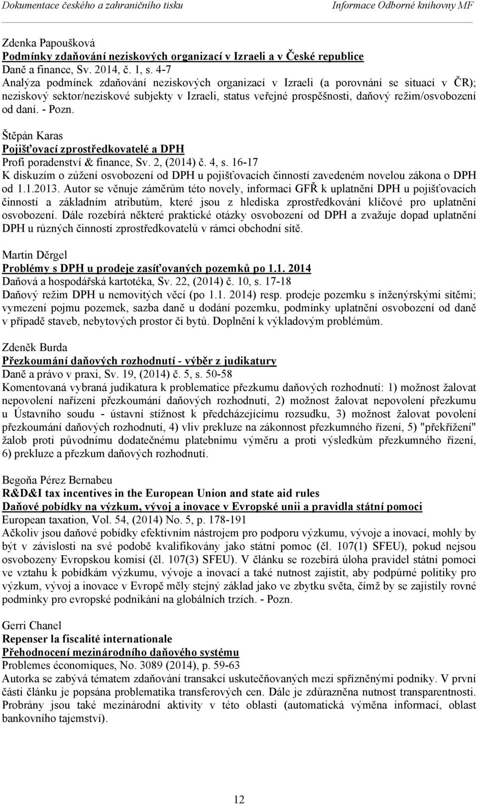 daní. - Pozn. Štěpán Karas Pojišťovací zprostředkovatelé a DPH Profi poradenství & finance, Sv. 2, (2014) č. 4, s.