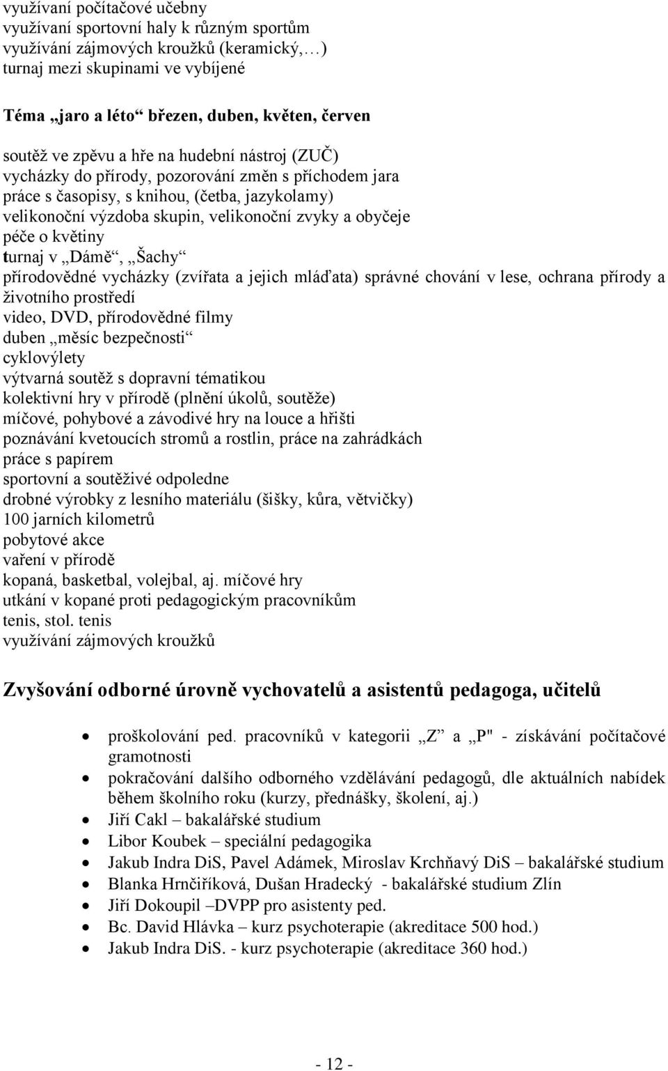 péče o květiny turnaj v Dámě, Šachy přírodovědné vycházky (zvířata a jejich mláďata) správné chování v lese, ochrana přírody a životního prostředí video, DVD, přírodovědné filmy duben měsíc