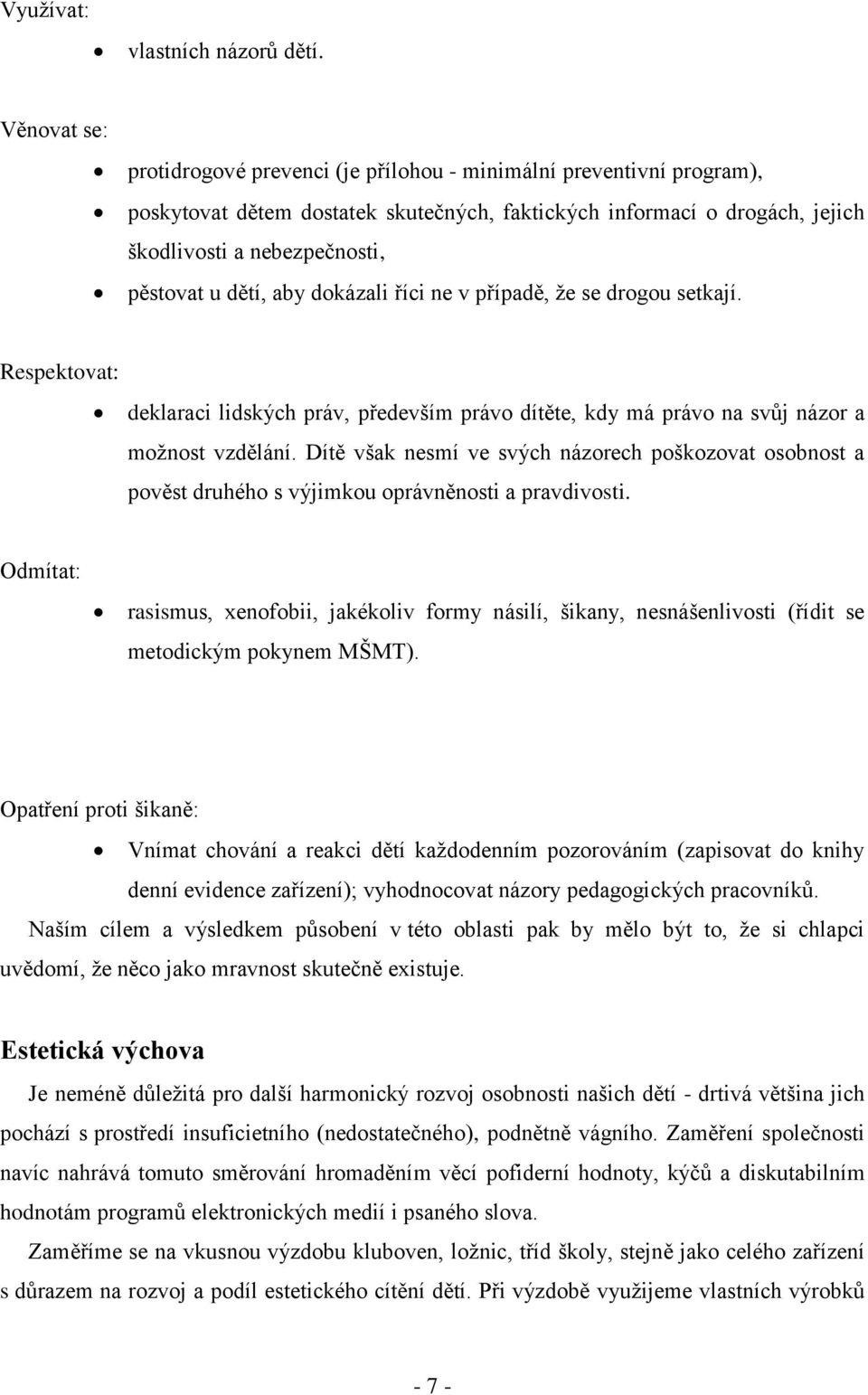 dětí, aby dokázali říci ne v případě, že se drogou setkají. Respektovat: deklaraci lidských práv, především právo dítěte, kdy má právo na svůj názor a možnost vzdělání.