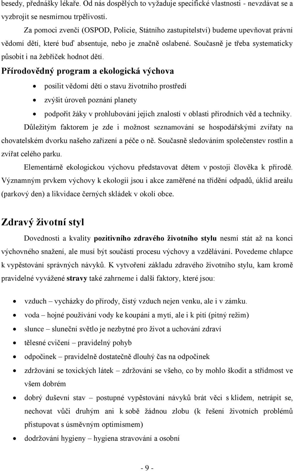 Současně je třeba systematicky působit i na žebříček hodnot dětí.