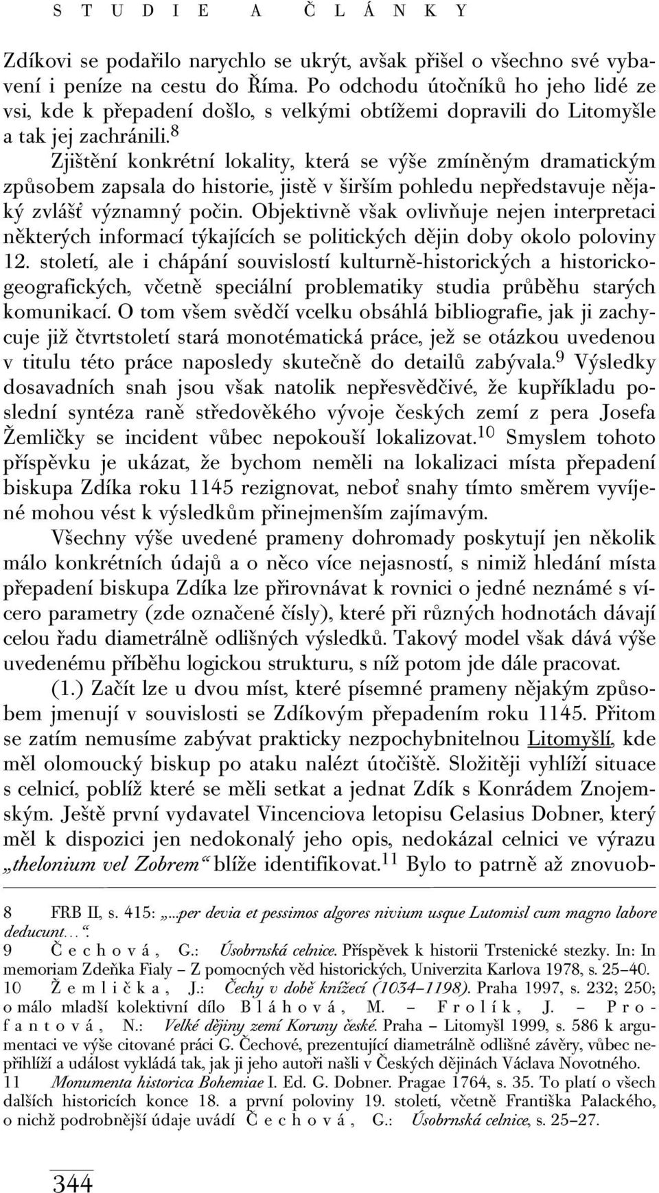 8 Zjištění konkrétní lokality, která se výše zmíněným dramatickým způsobem zapsala do historie, jistě v širším pohledu nepředstavuje nějaký zvlášť významný počin.