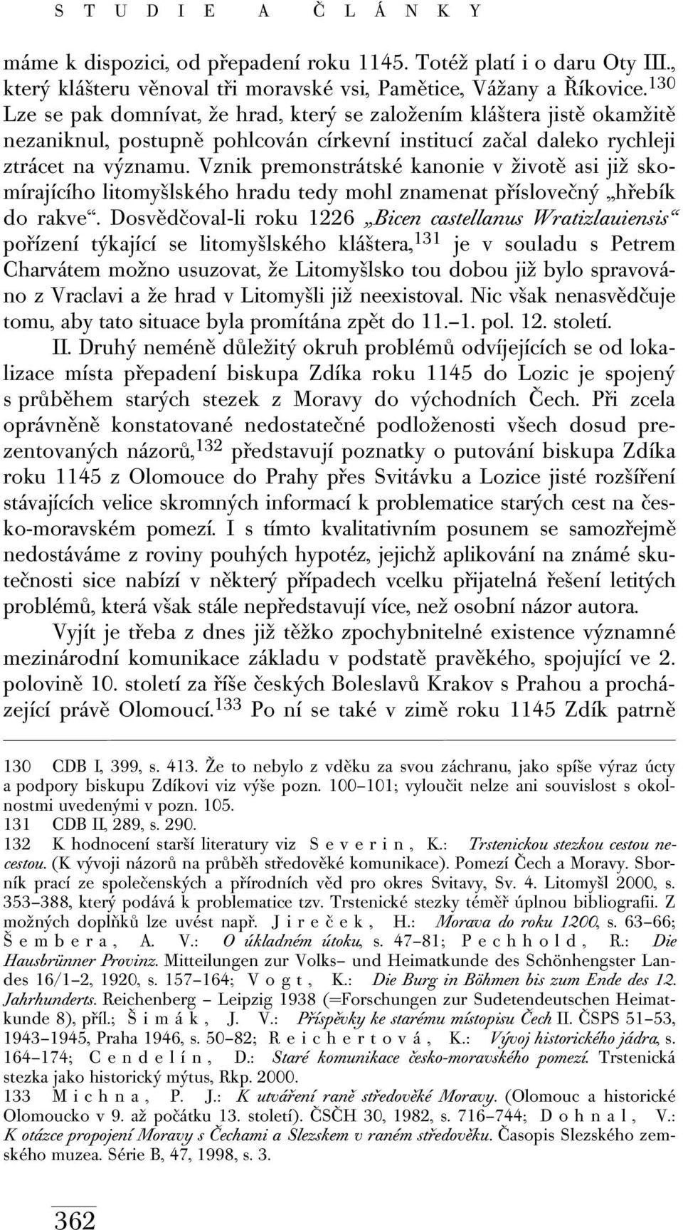 Vznik premonstrátské kanonie v životě asi již skomírajícího litomyšlského hradu tedy mohl znamenat příslovečný hřebík do rakve.