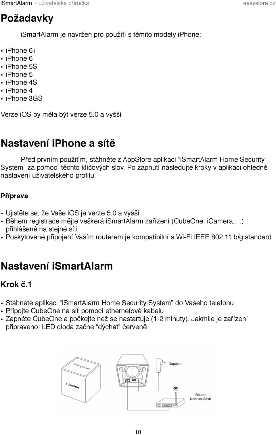 Před prvním použitím, stáhněte z AppStore aplikaci ismartalarm Home Security System za pomocí těchto klíčových slov. Po zapnutí následujte kroky v aplikaci ohledně nastavení uživatelského profilu.