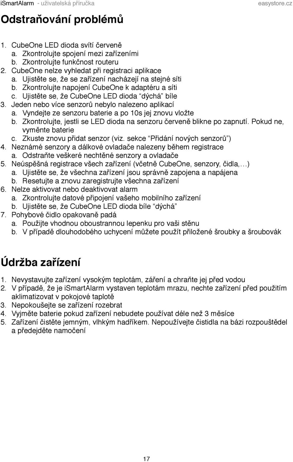 Ujistěte se, že CubeOne LED dioda dýchá bíle 3. Jeden nebo více senzorů nebylo nalezeno aplikací a. Vyndejte ze senzoru baterie a po 10s jej znovu vložte b.