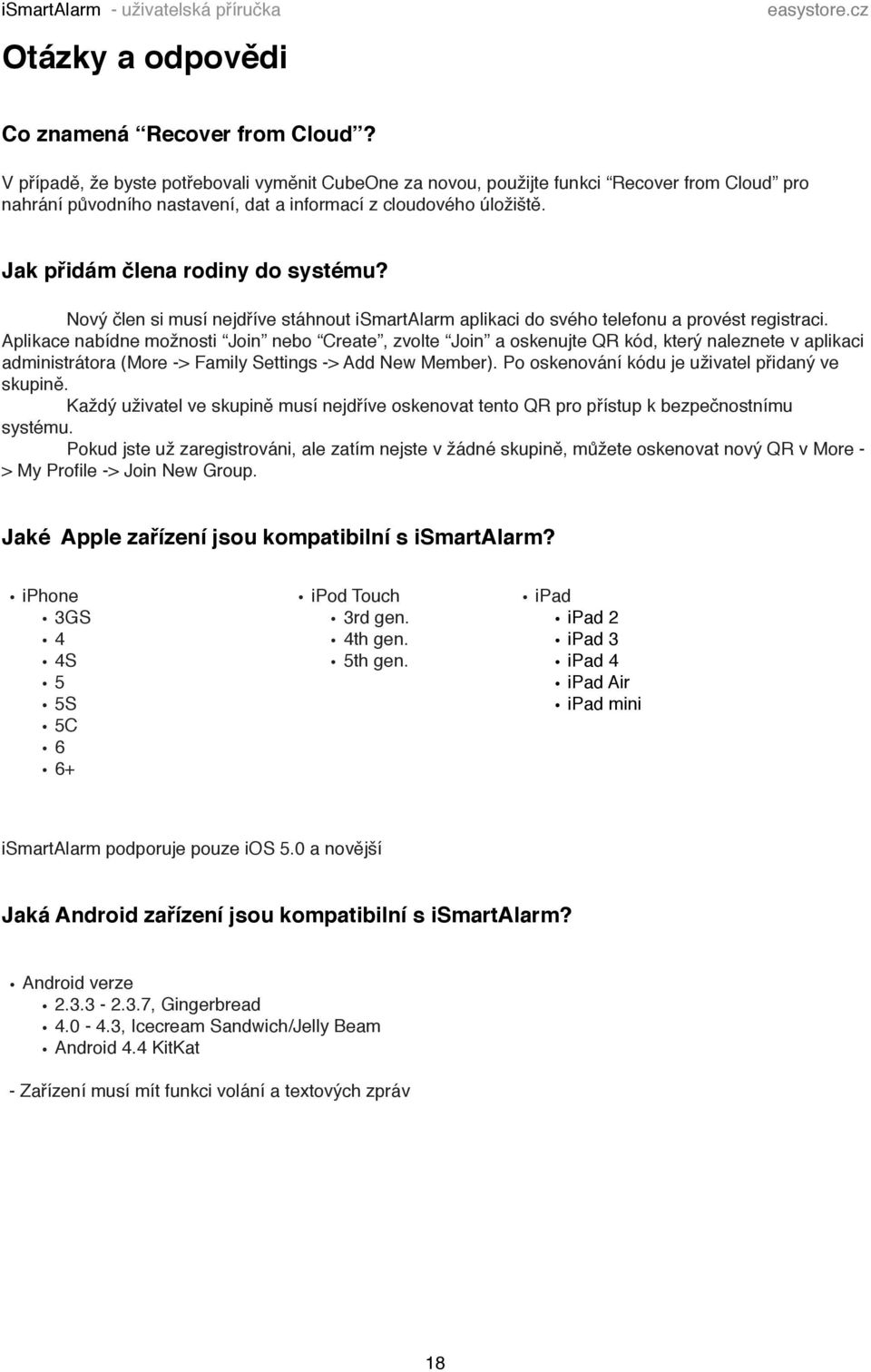 Jak přidám člena rodiny do systému?! Nový člen si musí nejdříve stáhnout ismartalarm aplikaci do svého telefonu a provést registraci.