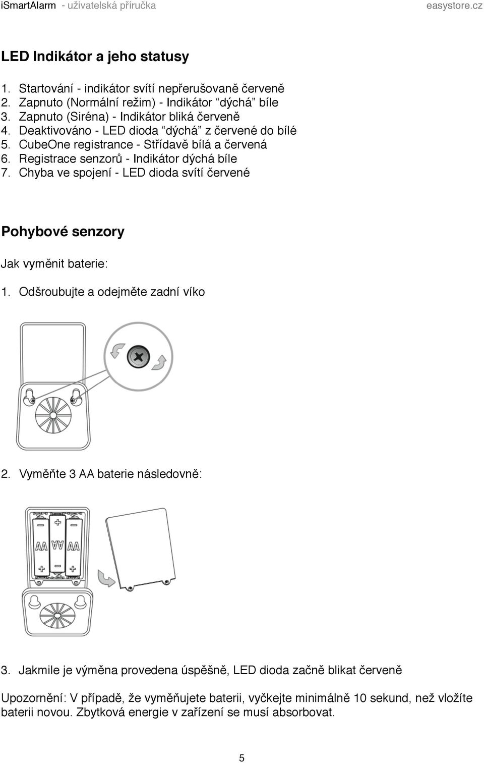 Registrace senzorů - Indikátor dýchá bíle 7. Chyba ve spojení - LED dioda svítí červené Pohybové senzory! Jak vyměnit baterie: 1. Odšroubujte a odejměte zadní víko 2.