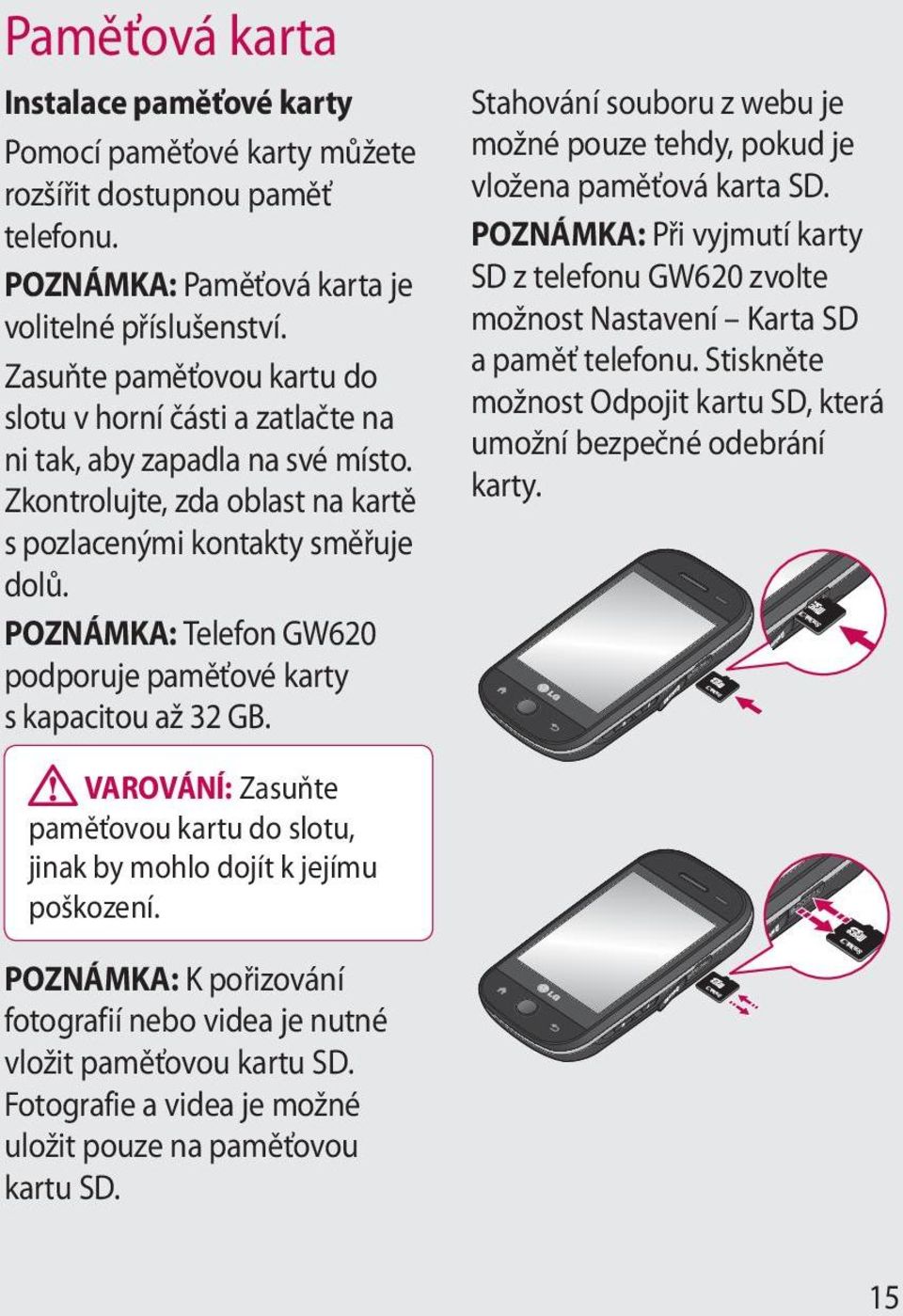 POZNÁMKA: Telefon GW620 podporuje paměťové karty s kapacitou až 32 GB. Stahování souboru z webu je možné pouze tehdy, pokud je vložena paměťová karta SD.