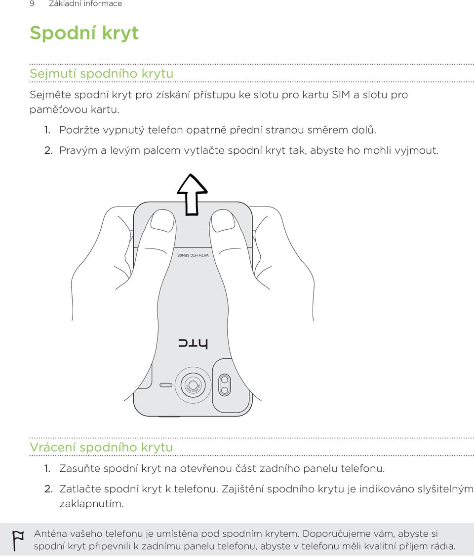 Vrácení spodního krytu Zasuňte spodní kryt na otevřenou část zadního panelu telefonu. Zatlačte spodní kryt k telefonu.