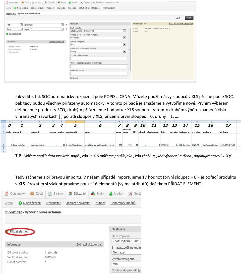 V tomto druhém výběru znamená číslo v hranatých závorkách [ ] pořadí sloupce v XLS, přičemž první sloupec = 0, druhý = 1,. TIP: Můžete použít data vícekrát, např.