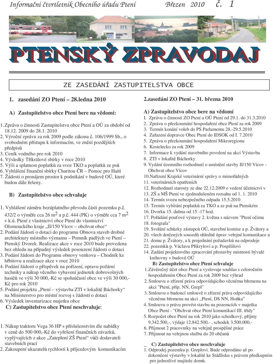 Výro ní zprávu za rok 2009 podle zákona. 106/1999 Sb., o svobodném p ístupu k informacím, ve zn ní pozd jších p edpis 3. Ceník vodného pro rok 2010 4. Výsledky T íkrálové sbírky v roce 2010 5.