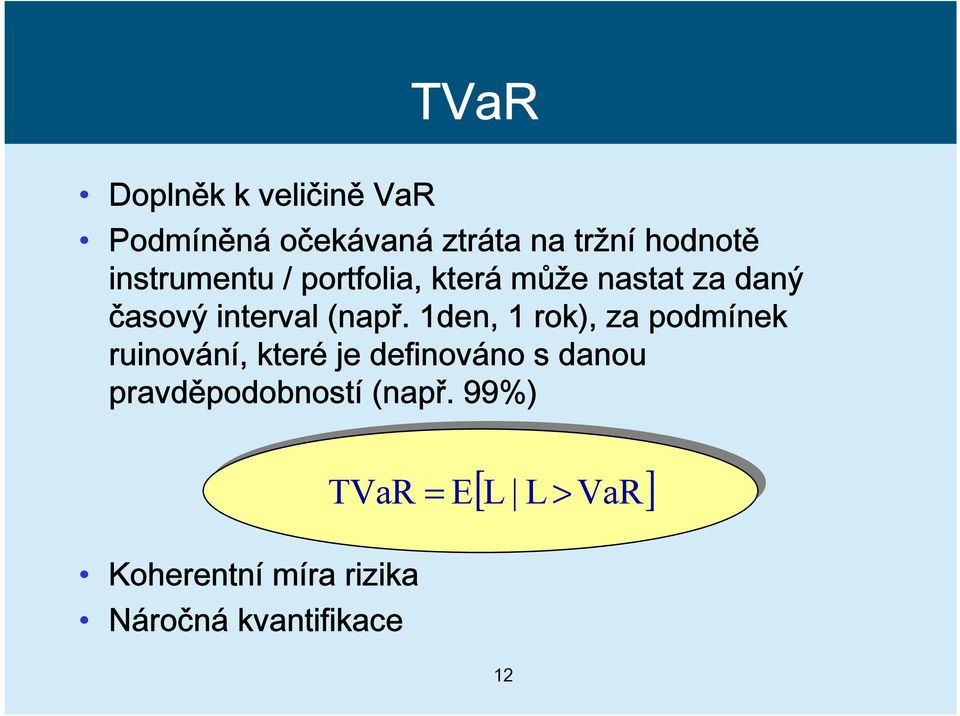 1den, 1 rok), za podmínek ruinování, které je definováno s danou