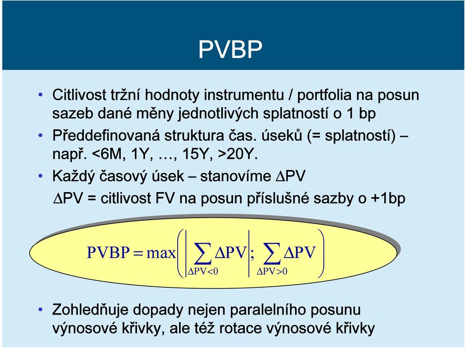 Každý časový úsek stanovíme ΔPV ΔPV = citlivost FV na posun příslušné sazby o +1bp PVBP = max ΔPV