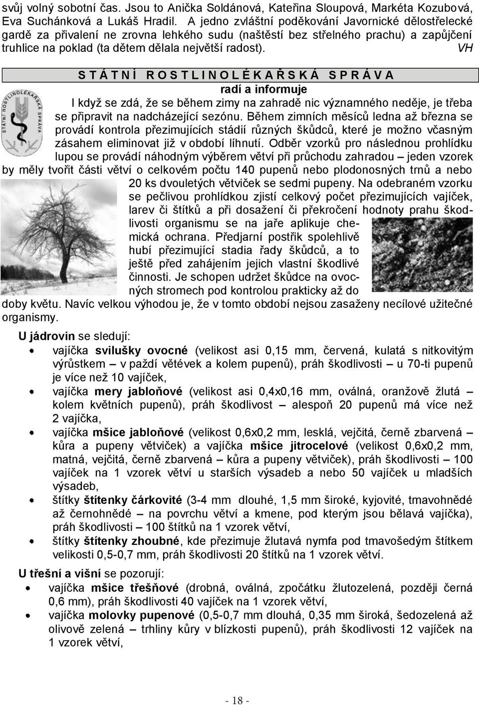 VH S T Á T N Í R O S T L I N O L É K A Ř S K Á S P R Á V A radí a informuje I kdyţ se zdá, ţe se během zimy na zahradě nic významného neděje, je třeba se připravit na nadcházející sezónu.