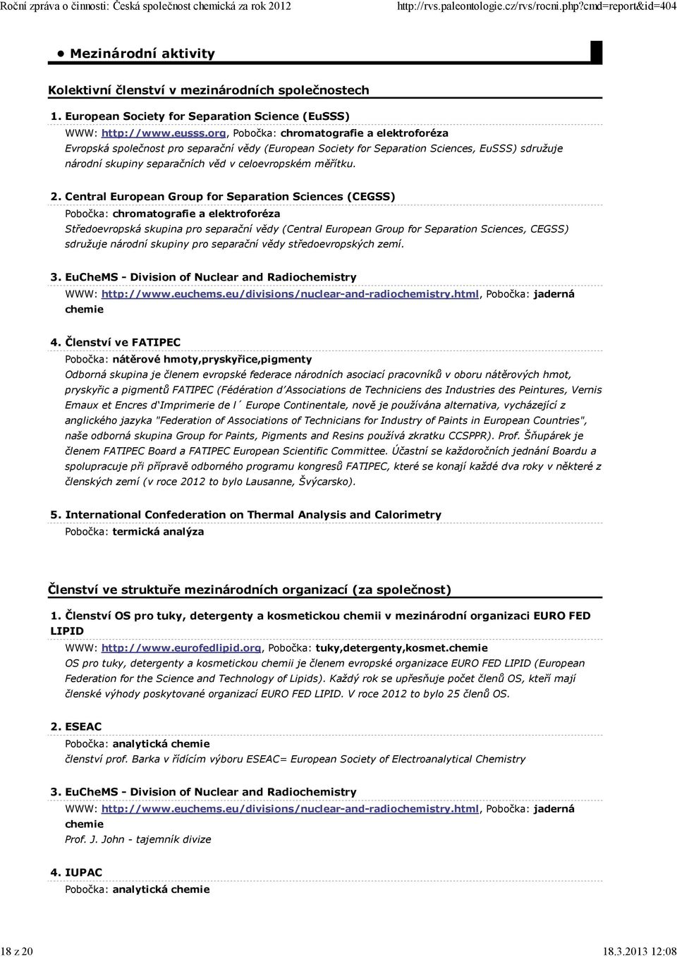 2. Central European Group for Separation Sciences (CEGSS) Pobočka: chromatografie a elektroforéza Středoevropská skupina pro separační vědy (Central European Group for Separation Sciences, CEGSS)