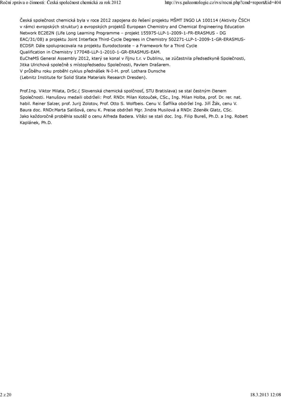 Engineering Education Network EC2E2N (Life Long Learning Programme projekt 155975-LLP-1-2009-1-FR-ERASMUS - DG EAC/31/08) a projektu Joint Interface Third-Cycle Degrees in Chemistry