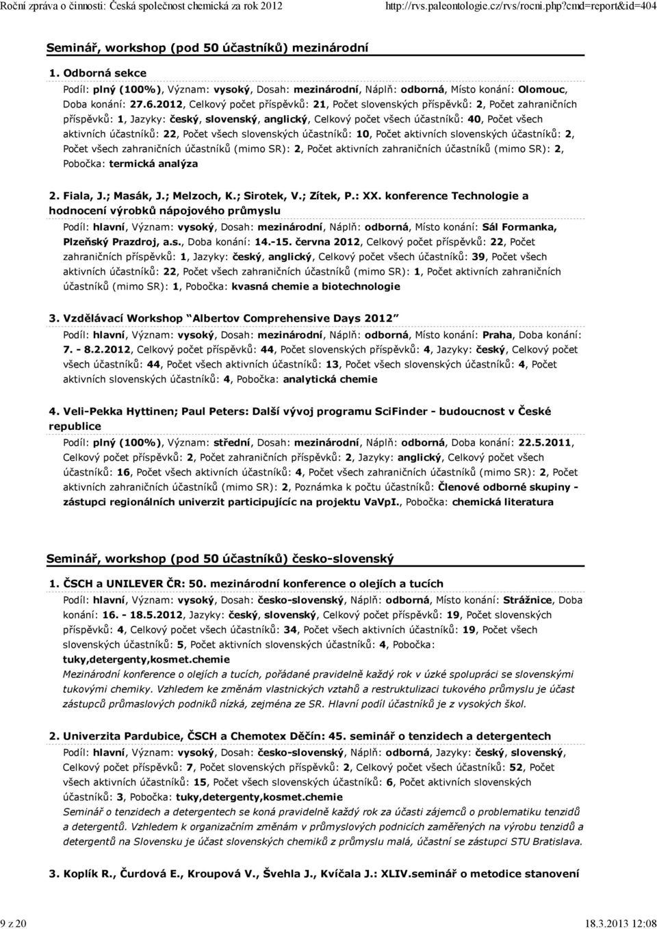 účastníků: 22, Počet všech slovenských účastníků: 10, Počet aktivních slovenských účastníků: 2, Počet všech zahraničních účastníků (mimo SR): 2, Počet aktivních zahraničních účastníků (mimo SR): 2,