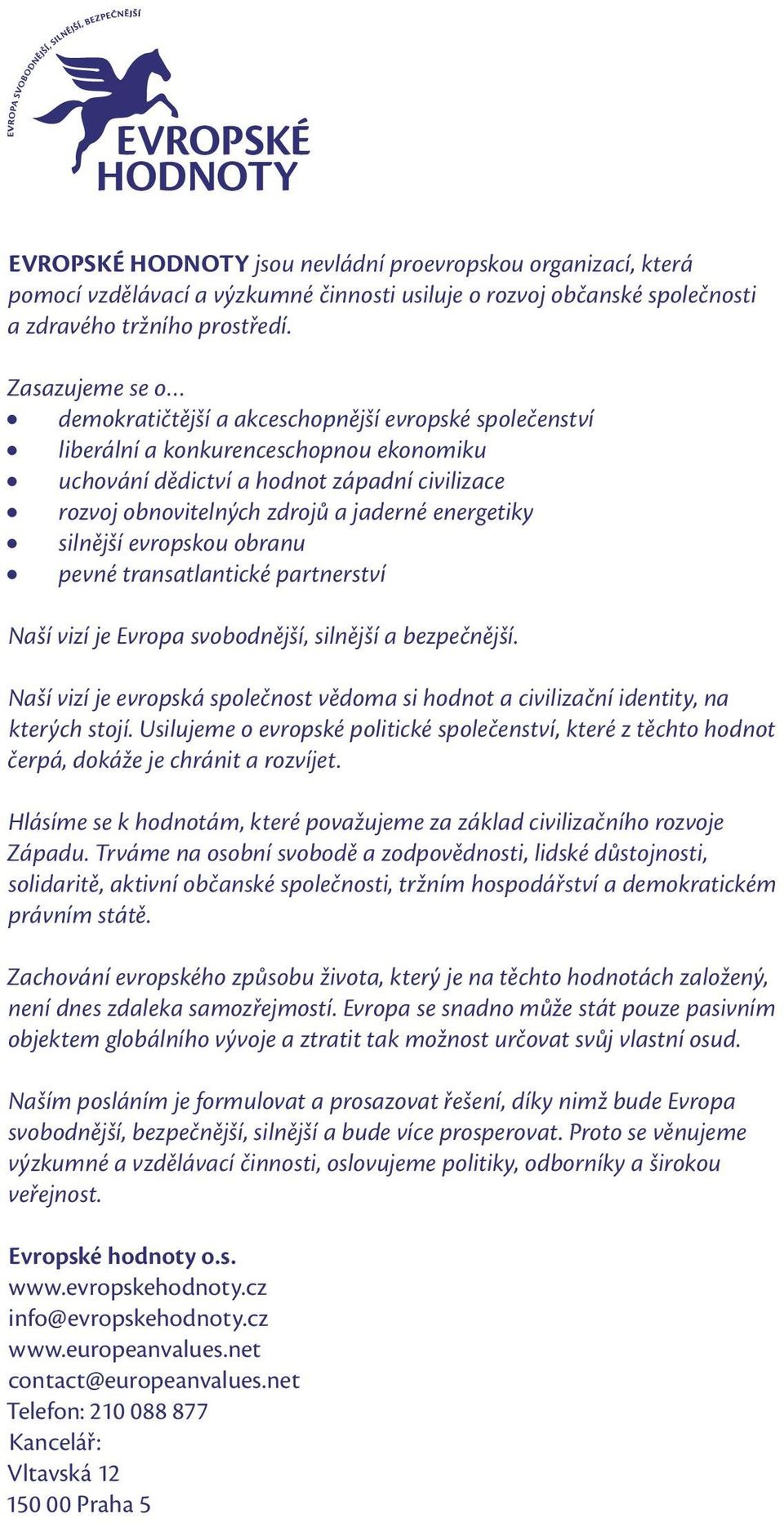 energetiky silnější evropskou obranu pevné transatlantické partnerství Naší vizí je Evropa svobodnější, silnější a bezpečnější.