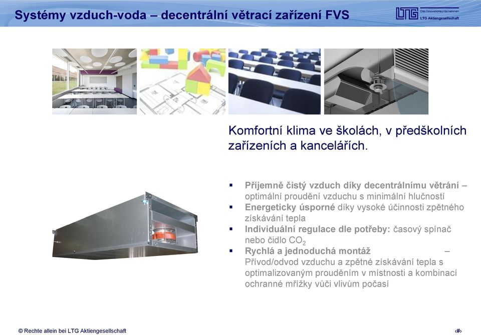 vysoké účinnosti zpětného získávání tepla Individuální regulace dle potřeby: časový spínač nebo čidlo CO 2 Rychlá a jednoduchá