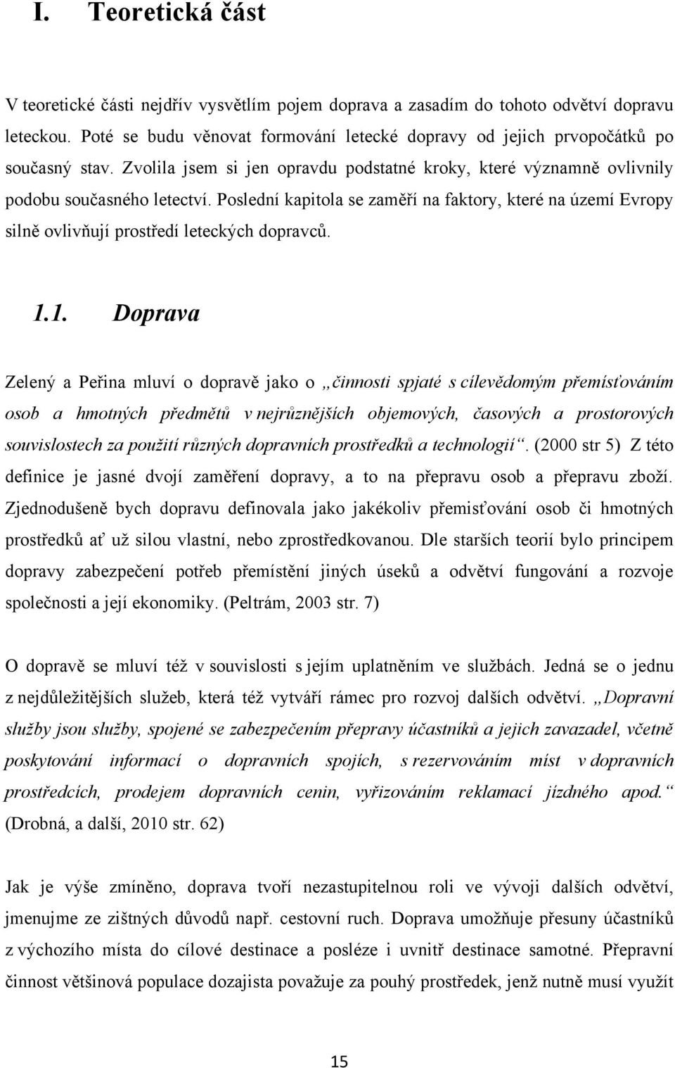 Poslední kapitola se zaměří na faktory, které na území Evropy silně ovlivňují prostředí leteckých dopravců. 1.