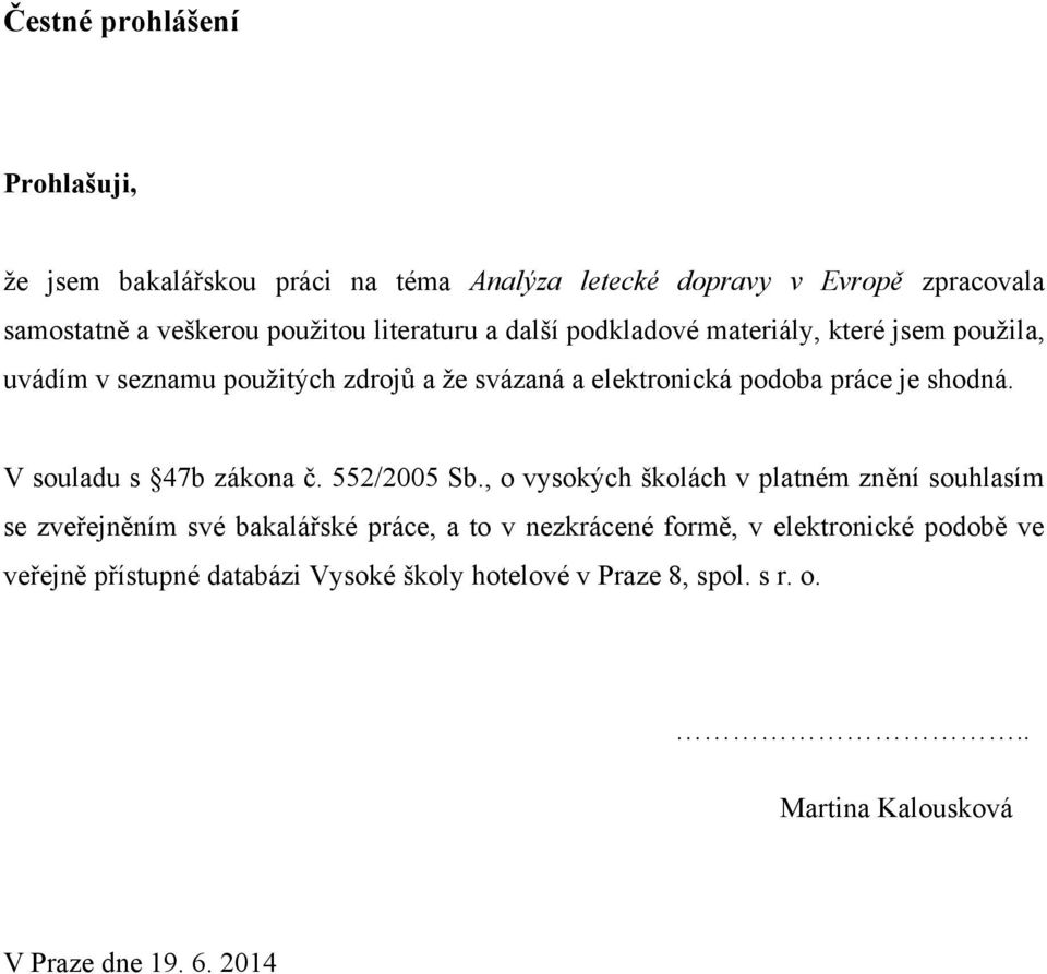 shodná. V souladu s 47b zákona č. 552/2005 Sb.