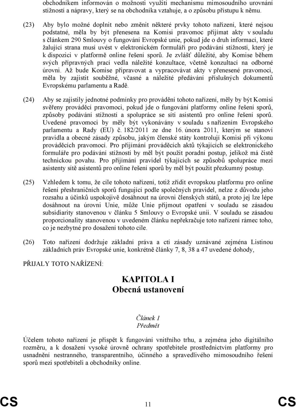 Evropské unie, pokud jde o druh informací, které žalující strana musí uvést v elektronickém formuláři pro podávání stížností, který je k dispozici v platformě online řešení sporů.