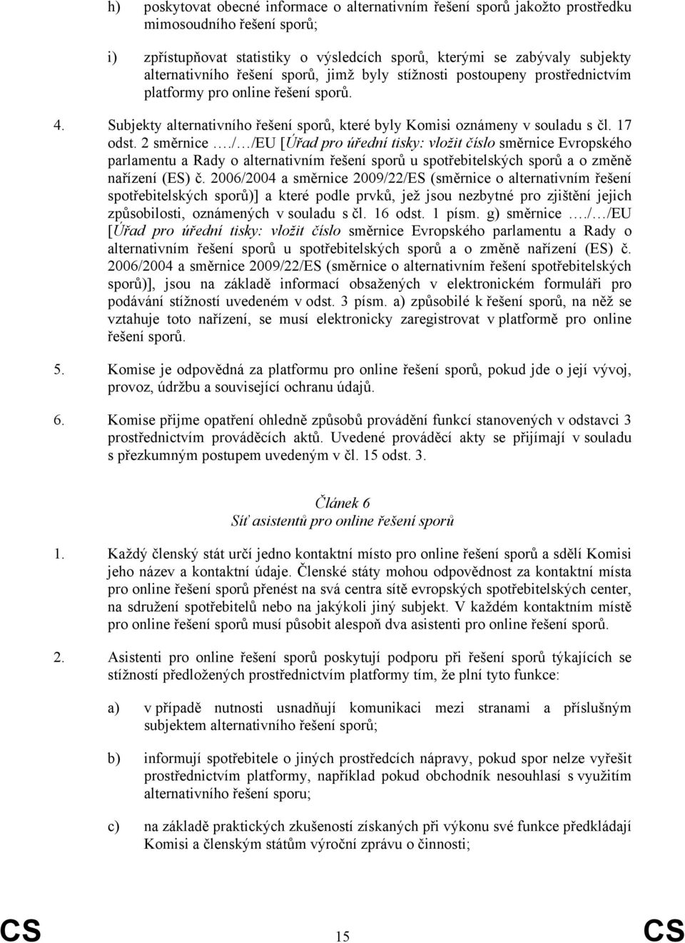 / /EU [Úřad pro úřední tisky: vložit číslo směrnice Evropského parlamentu a Rady o alternativním řešení sporů u spotřebitelských sporů a o změně nařízení (ES) č.