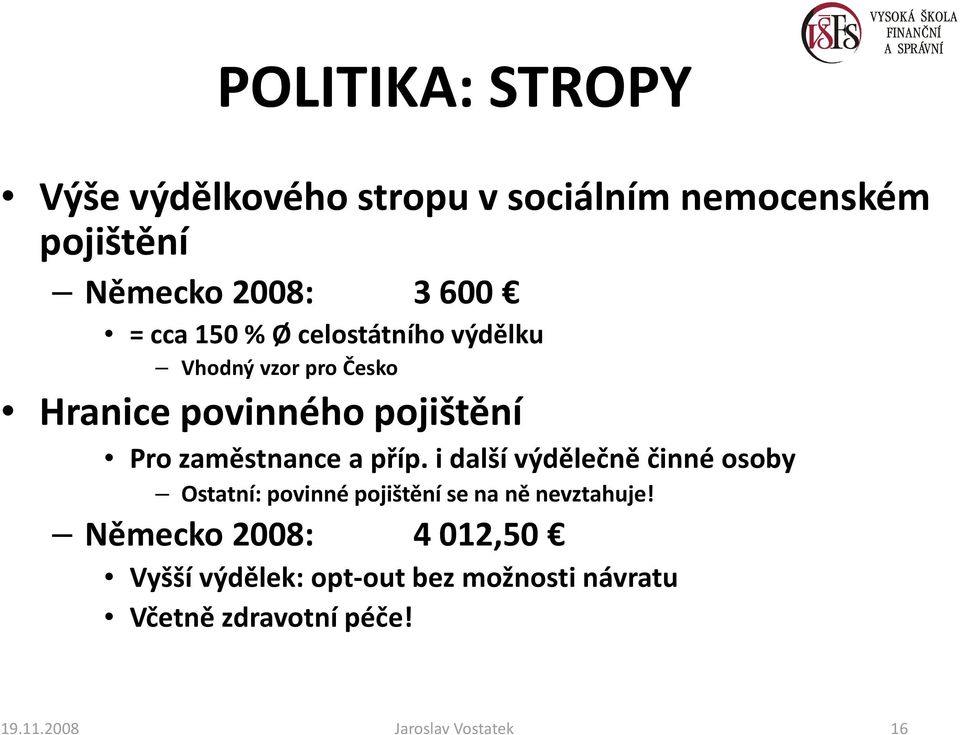 příp. i další výdělečně činné osoby Ostatní: povinné pojištění se na ně nevztahuje!