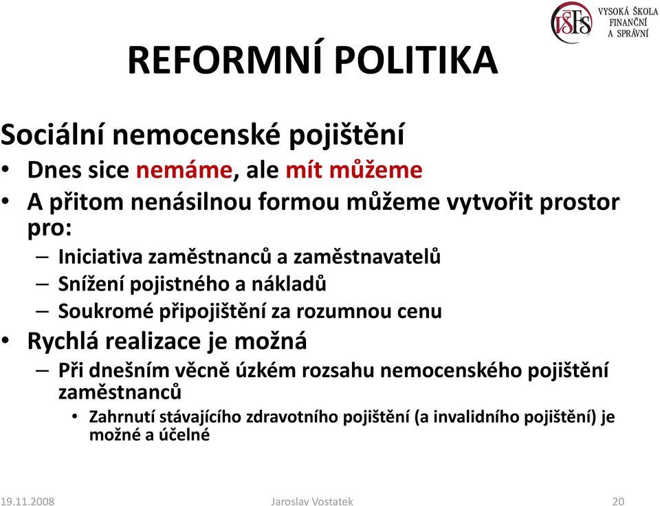 připojištění za rozumnou cenu Rychlá realizace je možná Při dnešním věcně úzkém rozsahu nemocenského pojištění