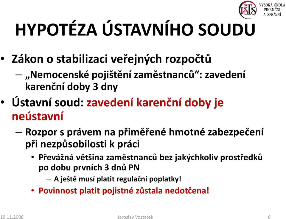 zabezpečení při nezpůsobilosti k práci Převážná většina zaměstnanců bez jakýchkoliv prostředků po dobu prvních 3