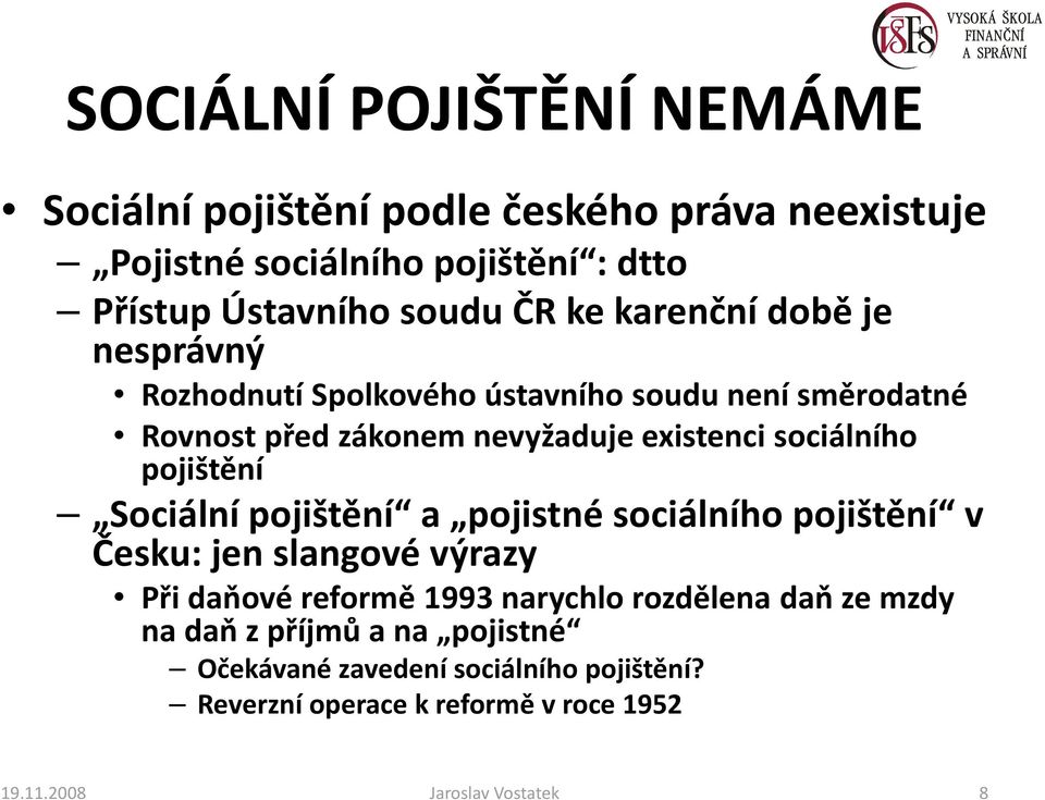 pojištění Sociální pojištění a pojistné sociálního pojištění v Česku: jen slangové výrazy Při daňové reformě 1993 narychlo rozdělena daň ze