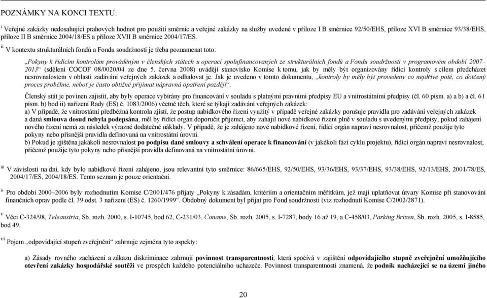 ii V kontextu strukturálních fondů a Fondu soudržnosti je třeba poznamenat toto: Pokyny k řídícím kontrolám prováděným v členských státech u operací spolufinancovaných ze strukturálních fondů a Fondu