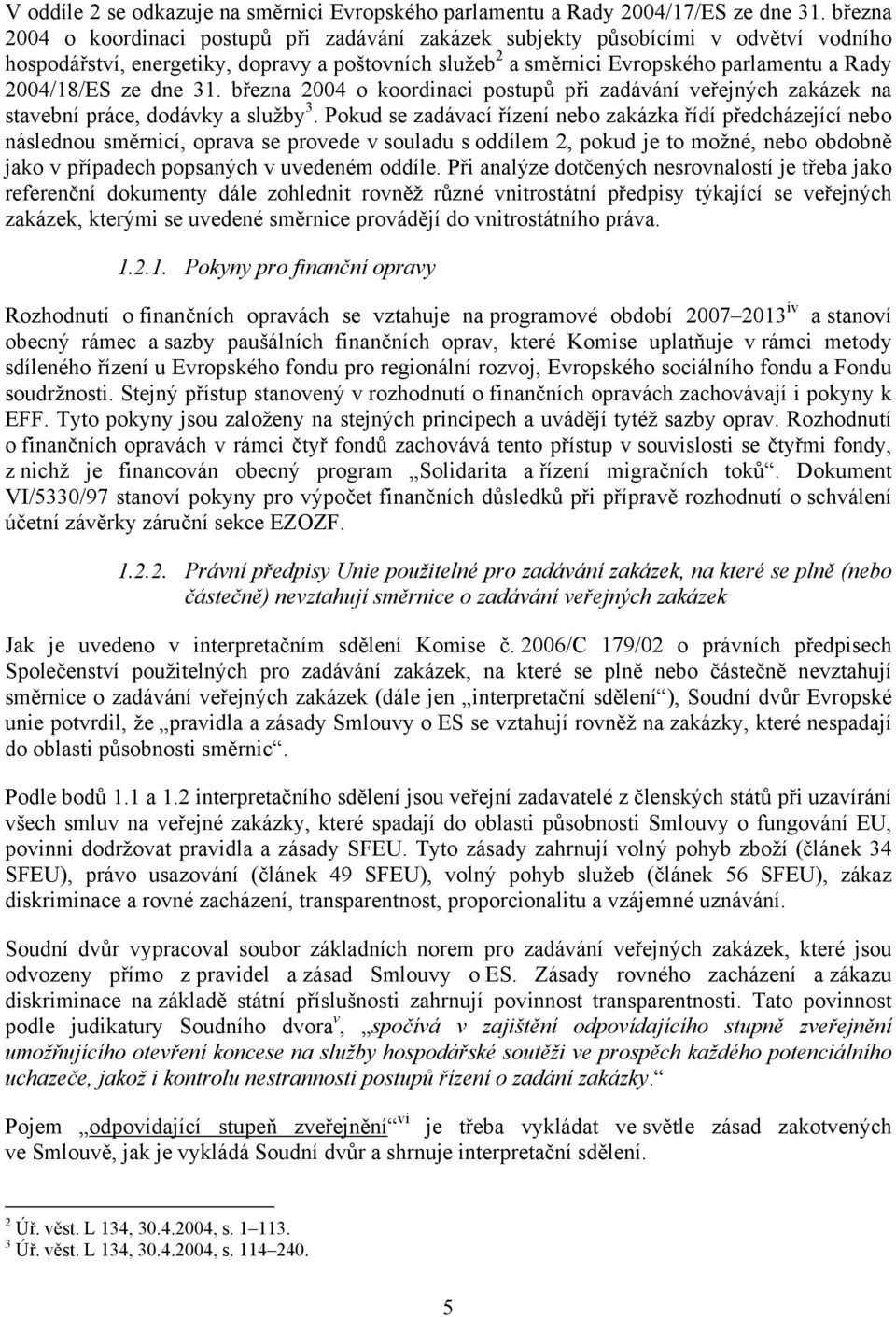 března 2004 o koordinaci postupů při zadávání veřejných zakázek na stavební práce, dodávky a služby 3.