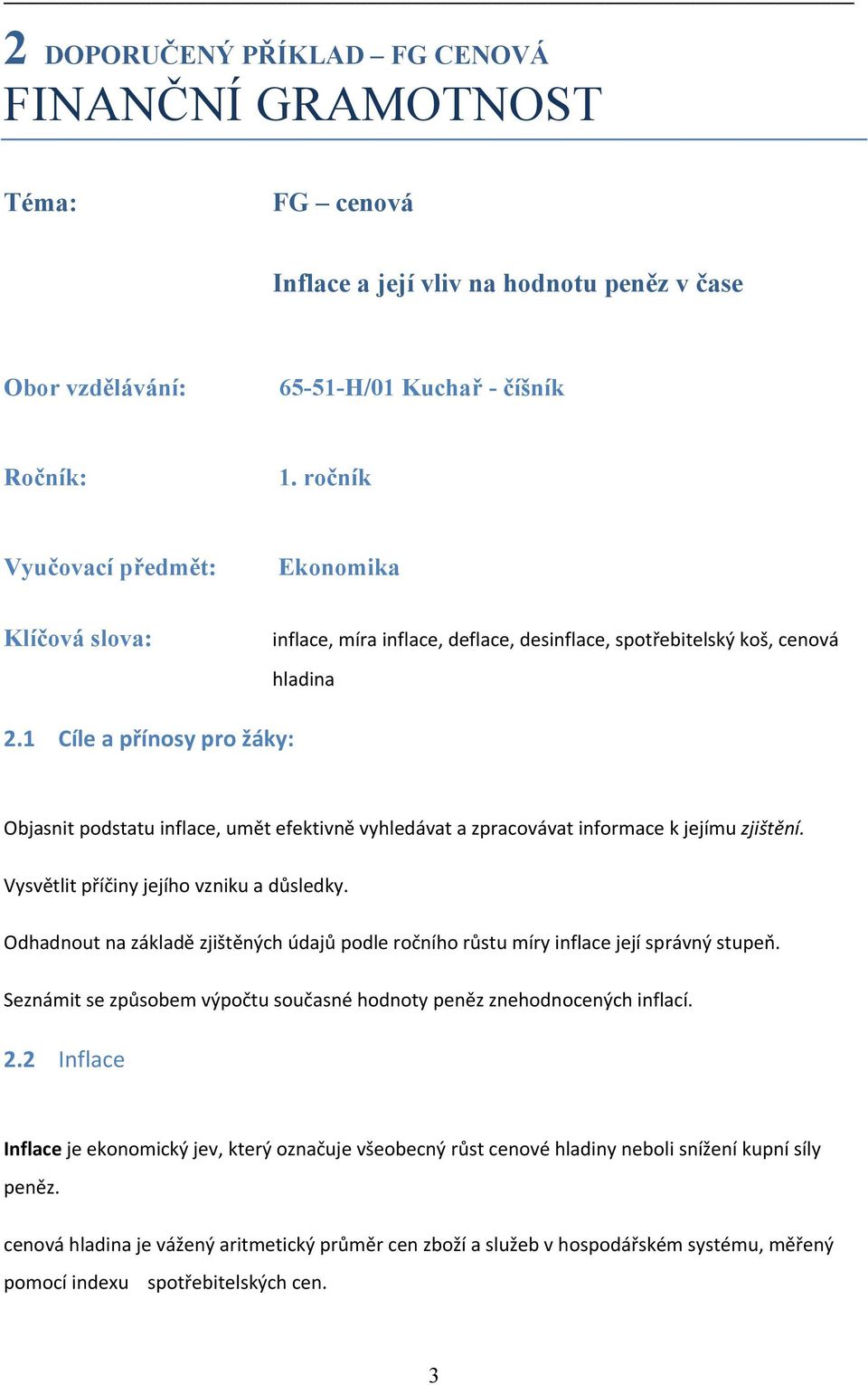 1 Cíle a přínosy pro žáky: Objasnit podstatu inflace, umět efektivně vyhledávat a zpracovávat informace k jejímu zjištění. Vysvětlit příčiny jejího vzniku a důsledky.