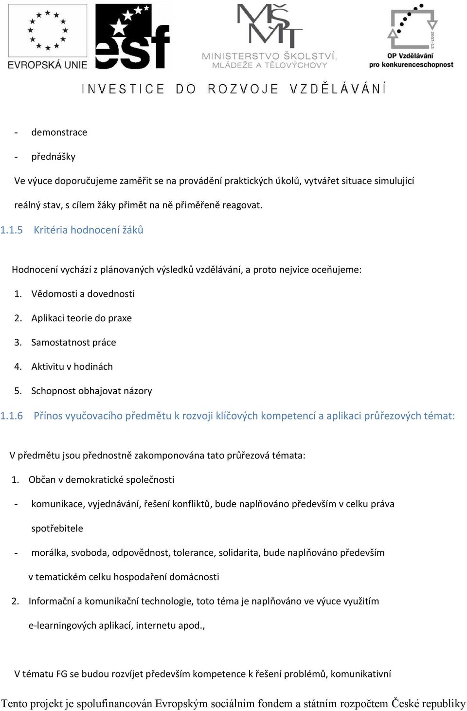 Aktivitu v hodinách 5. Schopnost obhajovat názory 1.