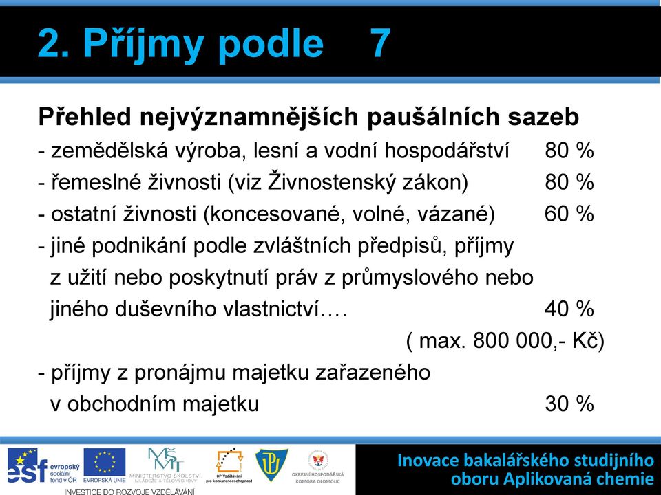 vázané) 6 % - jiné podnikání podle zvláštních předpisů, příjmy z užití nebo poskytnutí práv z