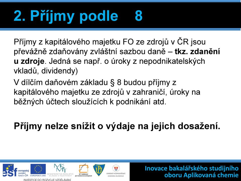 o úroky z nepodnikatelských vkladů, dividendy) V dílčím daňovém základu 8 budou příjmy z