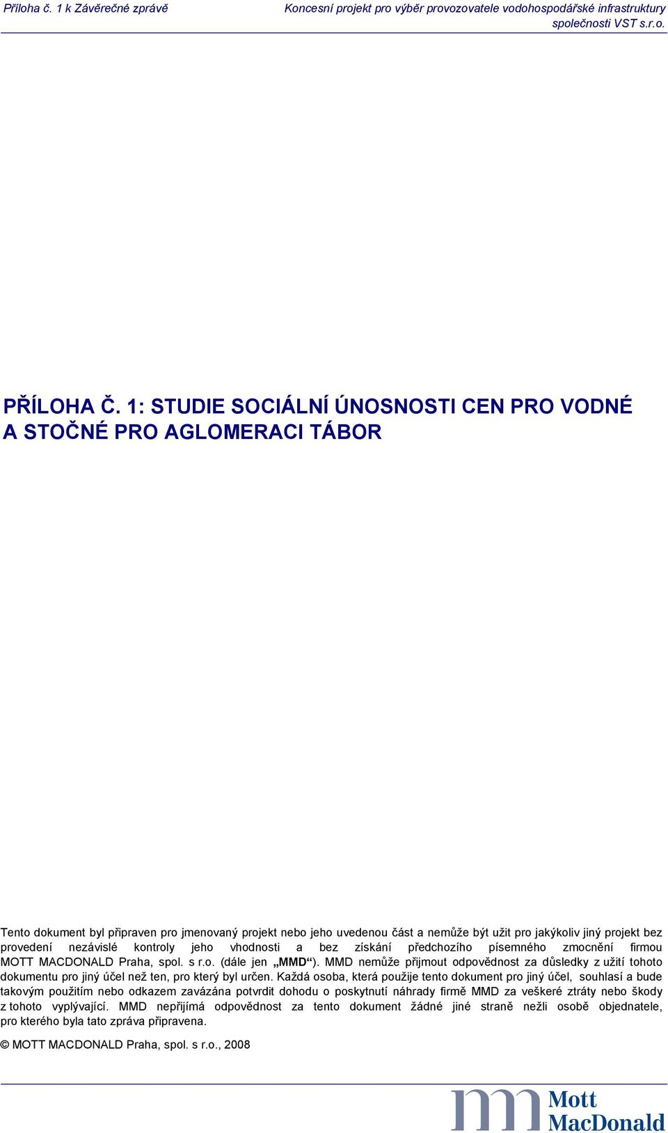 provedení nezávislé kontroly jeho vhodnosti a bez získání předchozího písemného zmocnění firmou MOTT MACDONALD Praha, spol. s r.o. (dále jen MMD ).