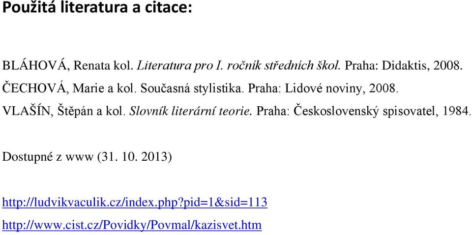 VLAŠÍN, Štěpán a kol. Slovník literární teorie. Praha: Československý spisovatel, 1984.